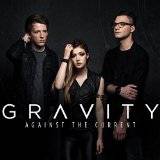 Against The Current : Gravity